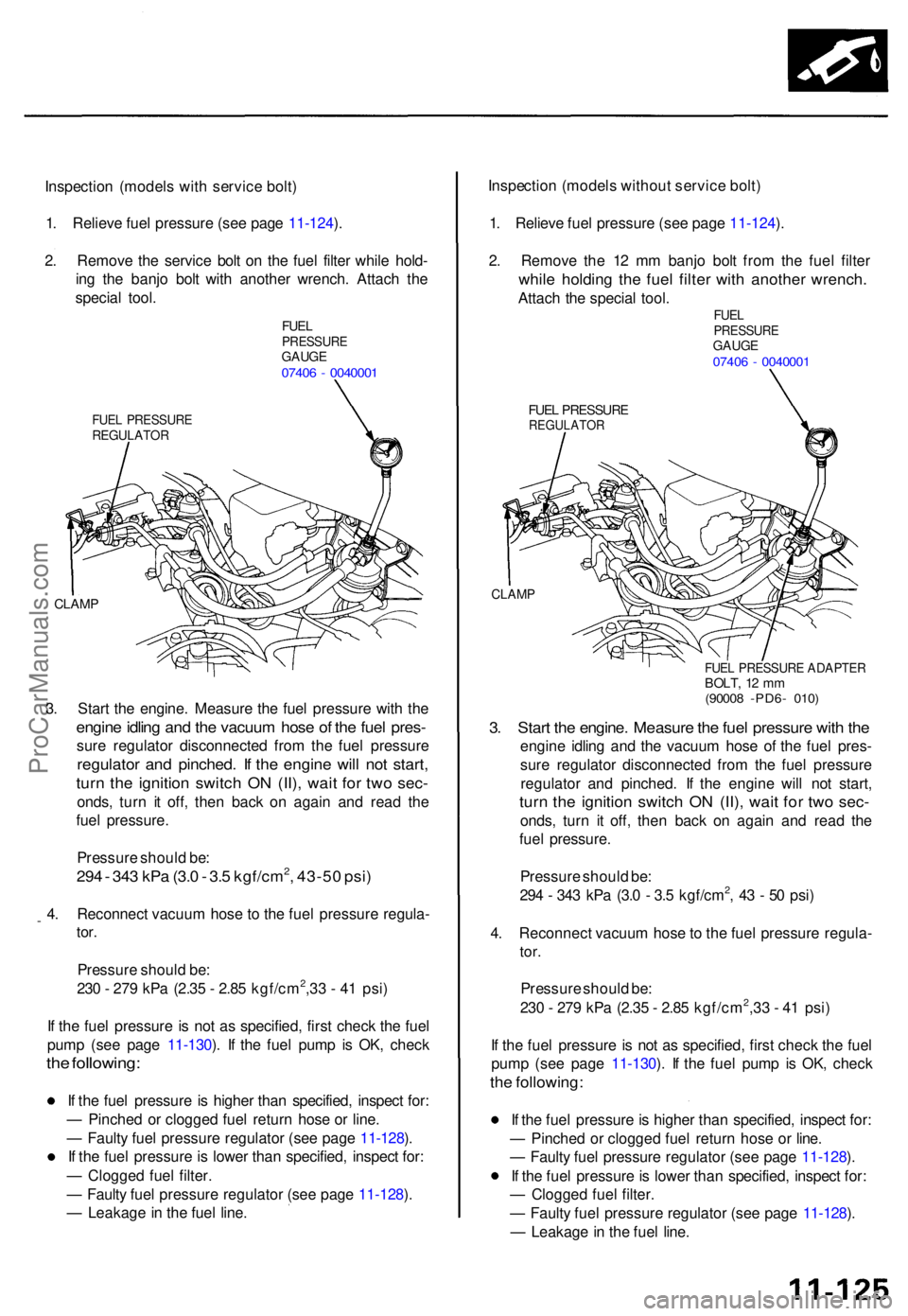 ACURA TL 1995 Service Repair Manual Inspection (model s wit h servic e bolt )
1 . Reliev e fue l pressur e (se e pag e 11-124 ).
2 . Remov e th e servic e bol t o n th e fue l filte r whil e hold -
in g th e banj o bol t wit h anothe r ACURA TL 1995 Service Repair Manual Inspection (model s wit h servic e bolt )
1 . Reliev e fue l pressur e (se e pag e 11-124 ).
2 . Remov e th e servic e bol t o n th e fue l filte r whil e hold -
in g th e banj o bol t wit h anothe r