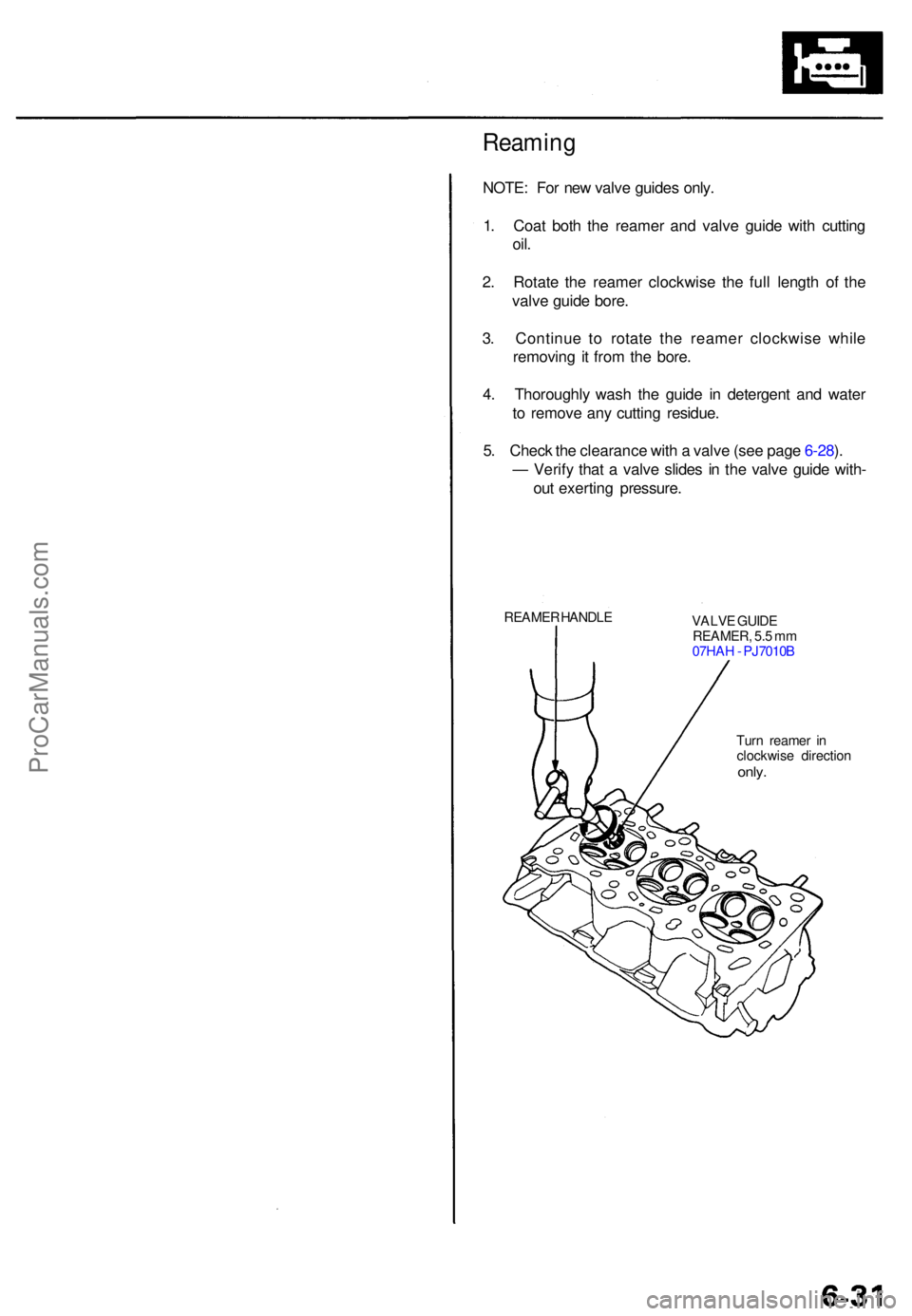 ACURA TL 1995 Service Owners Manual Reaming
NOTE: Fo r ne w valv e guide s only .
1 . Coa t bot h th e reame r an d valv e guid e wit h cuttin g
oil.
2. Rotat e th e reame r clockwis e th e ful l lengt h o f th e
valv e guid e bore .
3 ACURA TL 1995 Service Owners Manual Reaming
NOTE: Fo r ne w valv e guide s only .
1 . Coa t bot h th e reame r an d valv e guid e wit h cuttin g
oil.
2. Rotat e th e reame r clockwis e th e ful l lengt h o f th e
valv e guid e bore .
3