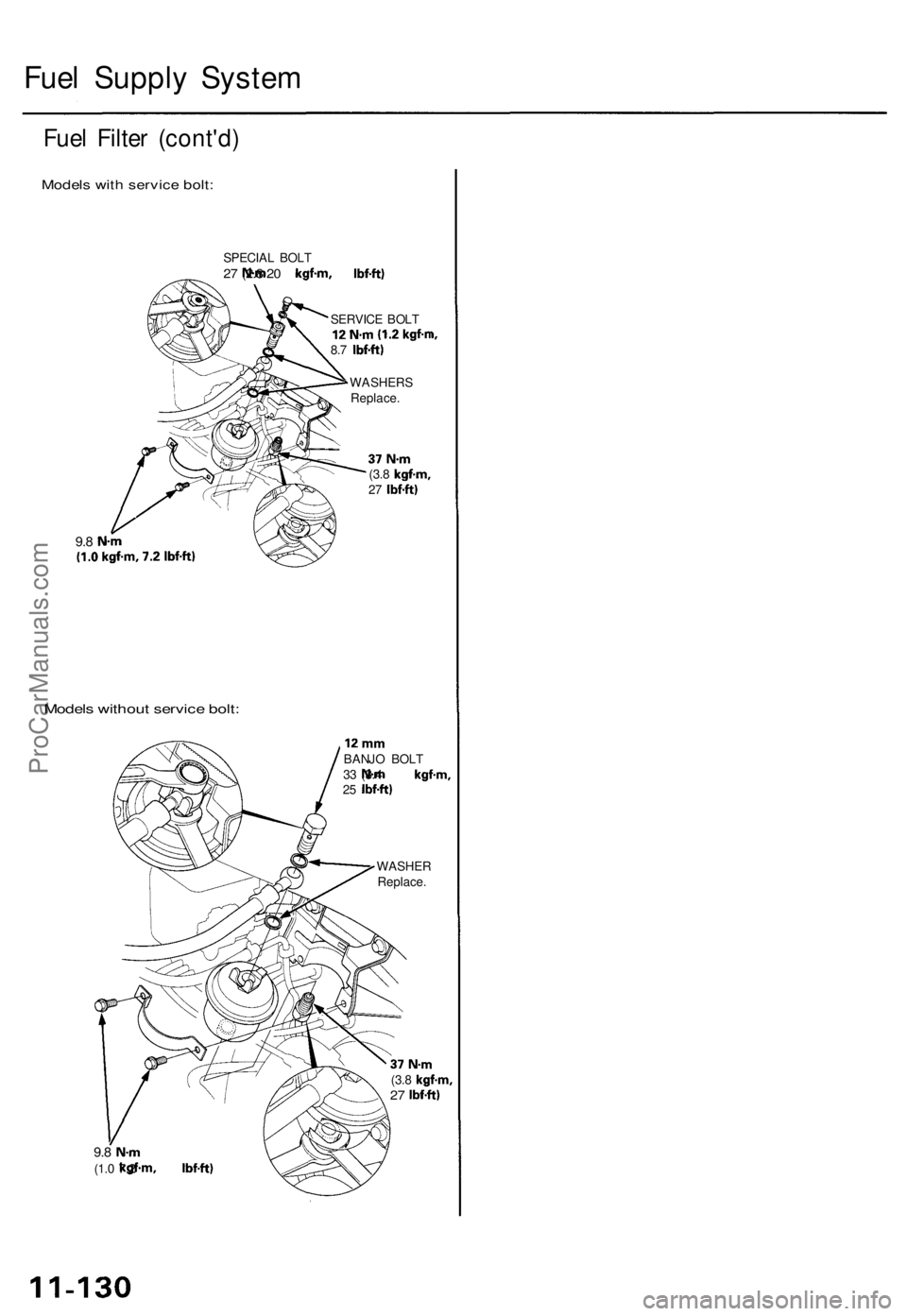 ACURA TL 1995 Service Repair Manual
Fuel Supply System
Fuel Filter (cont'd)
Models with service bolt:
SPECIAL BOLT
27
N-m
(2.8
kgf-m,
20
Ibf-ft)
SERVICE BOLT
12N-m(1.2kgf-n
8.7
Ibf-ft)
WASHERS
Replace.
37
N-m
(3.8 ACURA TL 1995 Service Repair Manual
Fuel Supply System
Fuel Filter (cont'd)
Models with service bolt:
SPECIAL BOLT
27
N-m
(2.8
kgf-m,
20
Ibf-ft)
SERVICE BOLT
12N-m(1.2kgf-n
8.7
Ibf-ft)
WASHERS
Replace.
37
N-m
(3.8