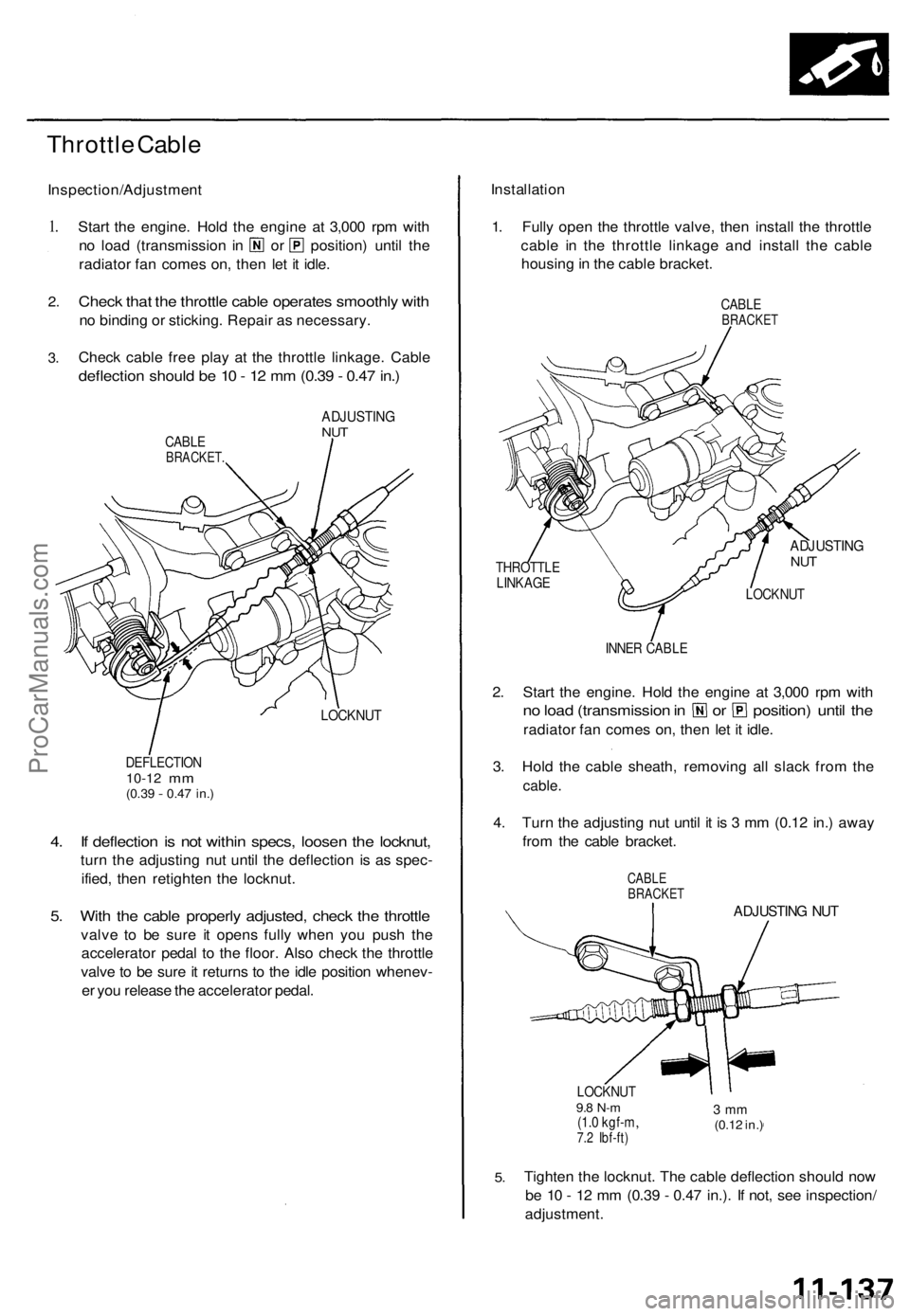 ACURA TL 1995 Service Repair Manual
Throttle Cable
Inspection/Adjustment
1.
2.
3.
Start the engine. Hold the engine at 3,000 rpm with
no load (transmission in or position) until the
radiator fan comes on, then let it idle.
Chec ACURA TL 1995 Service Repair Manual
Throttle Cable
Inspection/Adjustment
1.
2.
3.
Start the engine. Hold the engine at 3,000 rpm with
no load (transmission in or position) until the
radiator fan comes on, then let it idle.
Chec