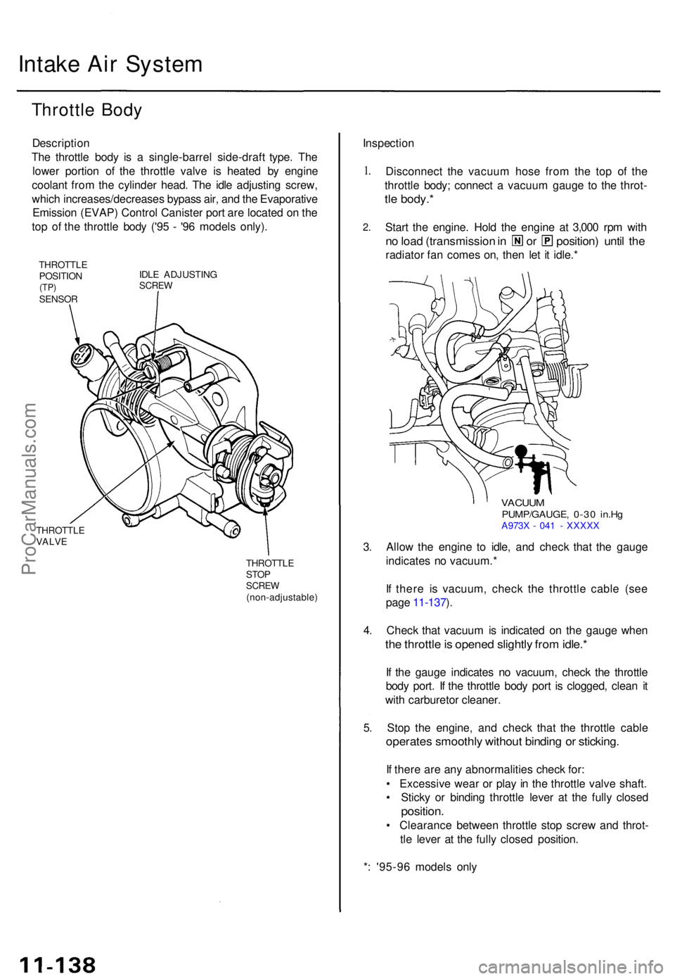 ACURA TL 1995 Service Repair Manual Intake Ai r Syste m
Throttl e Bod y
Descriptio n
The throttl e bod y i s a single-barre l side-draf t type . Th e
lowe r portio n o f th e throttl e valv e i s heate d b y engin e
coolan t fro m th e ACURA TL 1995 Service Repair Manual Intake Ai r Syste m
Throttl e Bod y
Descriptio n
The throttl e bod y i s a single-barre l side-draf t type . Th e
lowe r portio n o f th e throttl e valv e i s heate d b y engin e
coolan t fro m th e