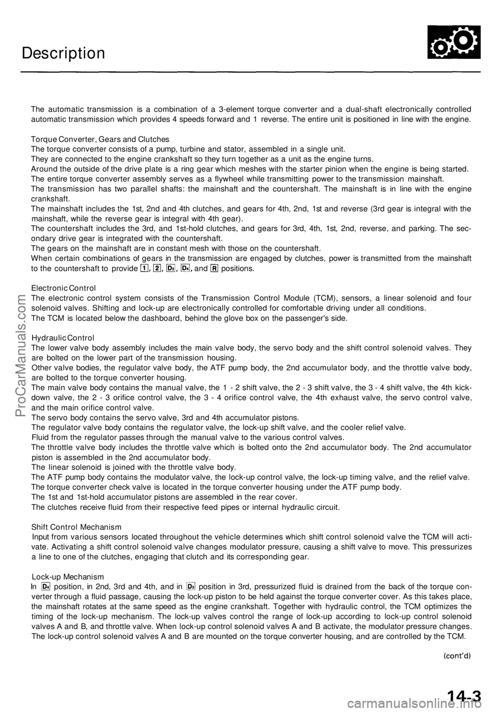 ACURA TL 1995 Service Repair Manual
Description
The automatic transmission is a combination of a 3-element torque converter and a dual-shaft electronically controlled
automatic transmission which provides 4 speeds forward and 1 rever ACURA TL 1995 Service Repair Manual
Description
The automatic transmission is a combination of a 3-element torque converter and a dual-shaft electronically controlled
automatic transmission which provides 4 speeds forward and 1 rever