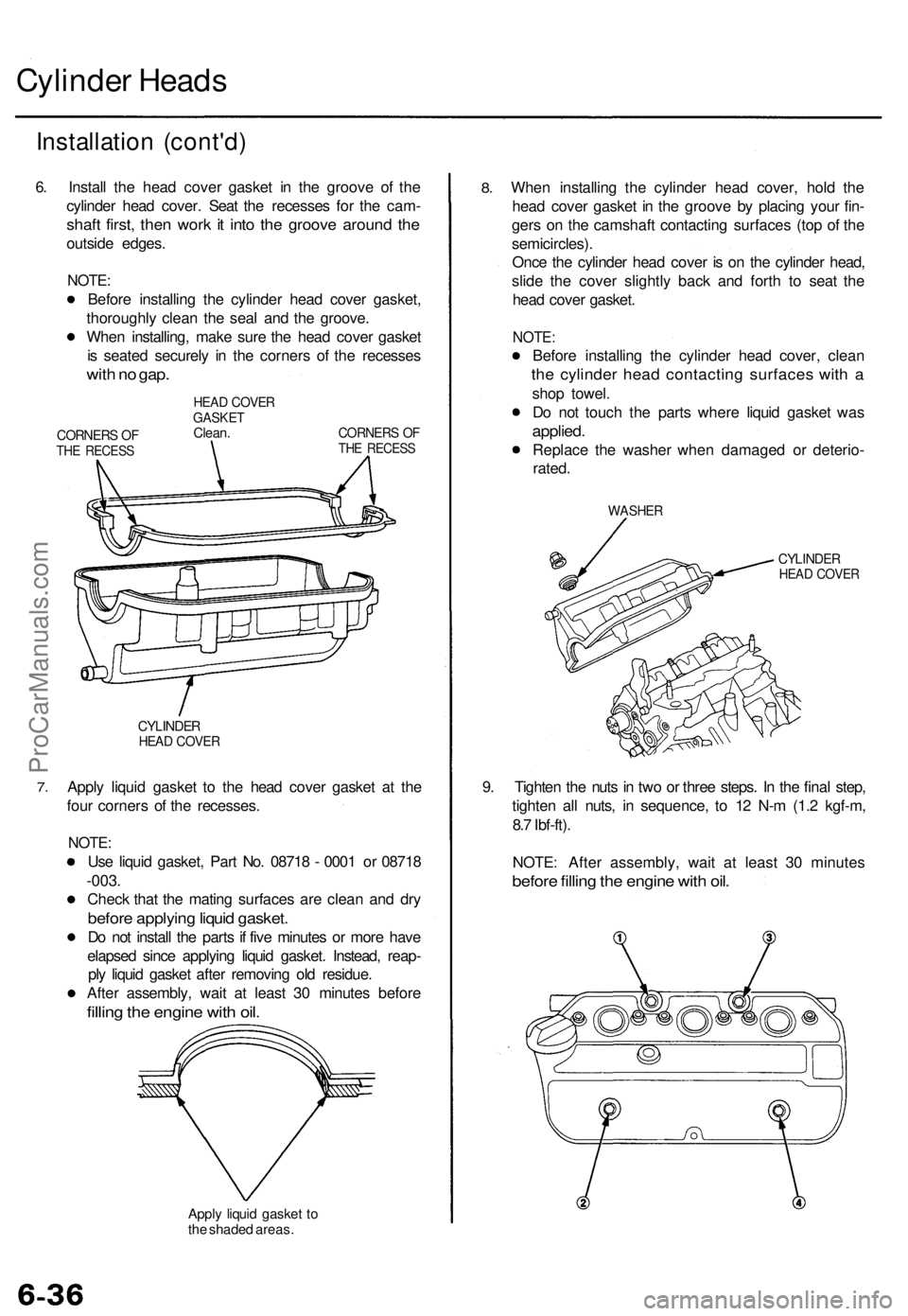 ACURA TL 1995 Service Repair Manual
Cylinder Heads
Installation (cont'd)
6. Install the head cover gasket in the groove of the
cylinder head cover. Seat the recesses for the cam-
shaft first, then work it into the groove around ACURA TL 1995 Service Repair Manual
Cylinder Heads
Installation (cont'd)
6. Install the head cover gasket in the groove of the
cylinder head cover. Seat the recesses for the cam-
shaft first, then work it into the groove around