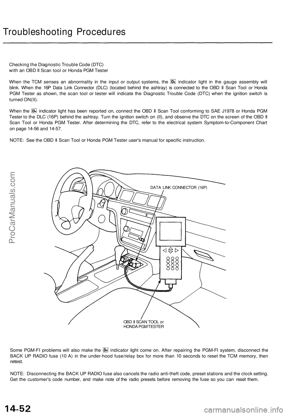 ACURA TL 1995 Service Repair Manual
Troubleshooting Procedures
Checking the Diagnostic Trouble Code (DTC)
with an OBD II Scan tool or Honda PGM Tester
When the TCM senses an abnormality in the input or output systems, the indicator ACURA TL 1995 Service Repair Manual
Troubleshooting Procedures
Checking the Diagnostic Trouble Code (DTC)
with an OBD II Scan tool or Honda PGM Tester
When the TCM senses an abnormality in the input or output systems, the indicator