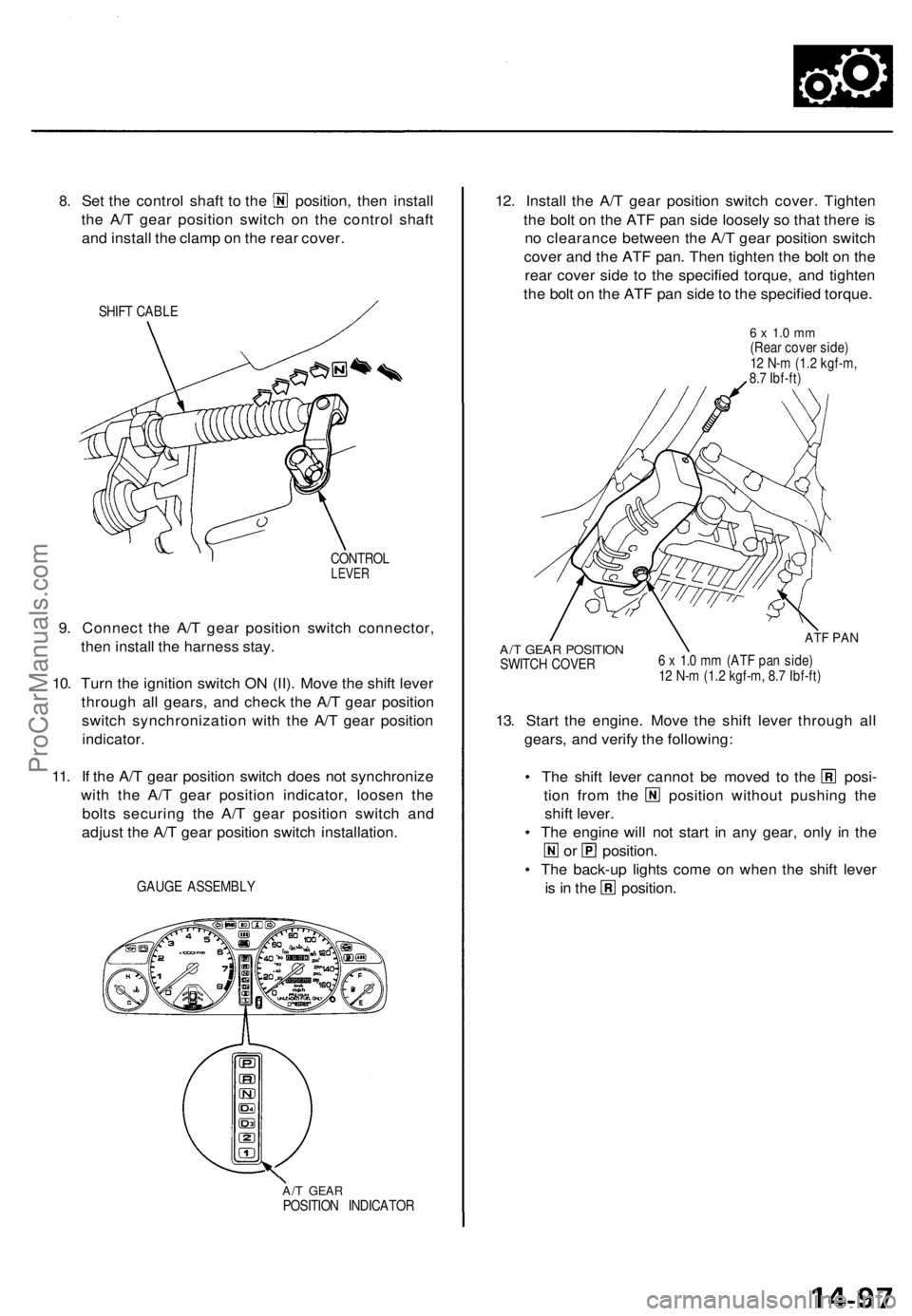 ACURA TL 1995 Service Repair Manual
8.
Set the control shaft to the position, then install
the A/T gear position switch on the control shaft
and install the clamp on the rear cover.
SHIFT CABLE
CONTROL
LEVER
9. Connect the A/T g ACURA TL 1995 Service Repair Manual
8.
Set the control shaft to the position, then install
the A/T gear position switch on the control shaft
and install the clamp on the rear cover.
SHIFT CABLE
CONTROL
LEVER
9. Connect the A/T g
