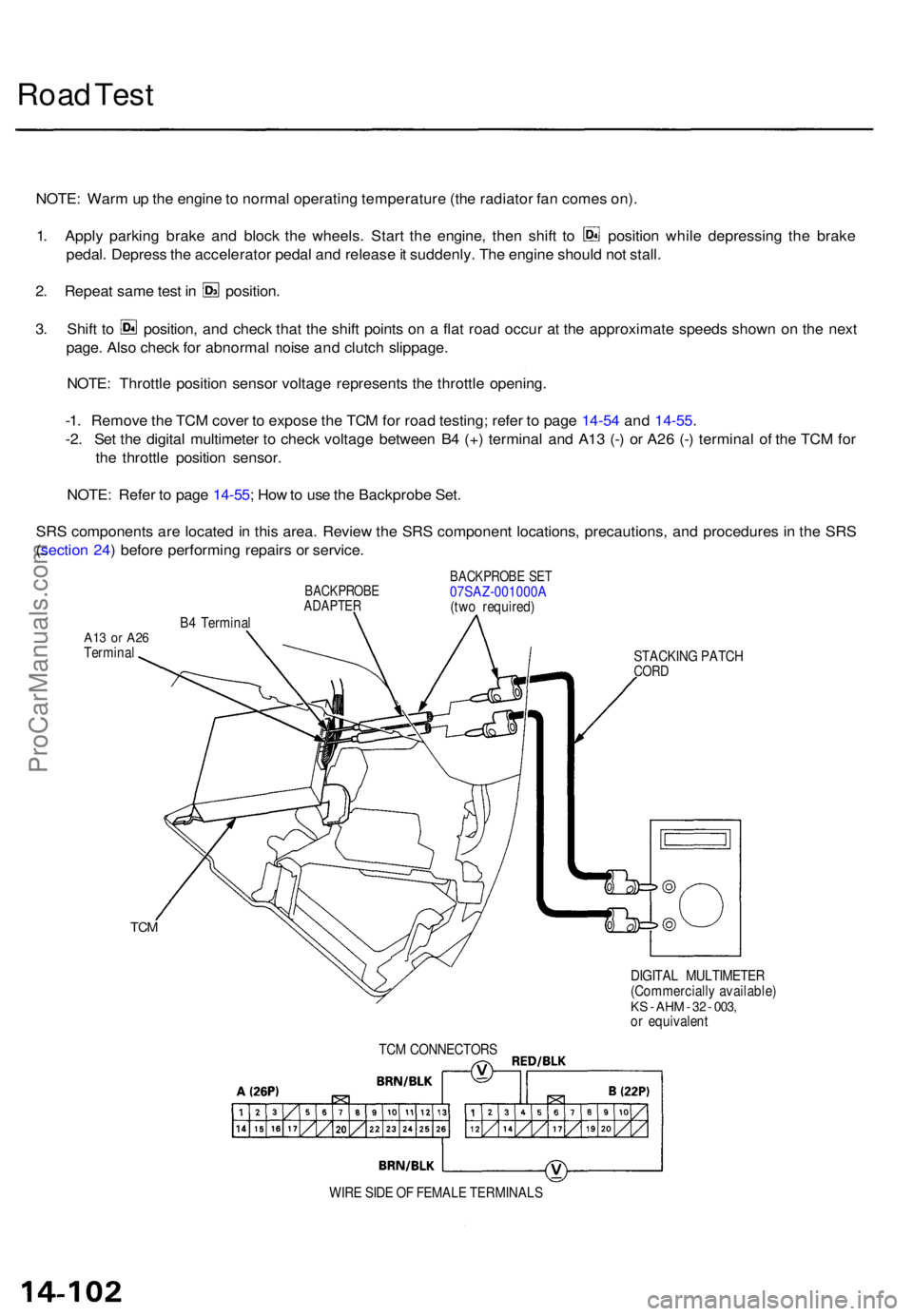 ACURA TL 1995 Service Repair Manual Road Tes t
NOTE : War m u p th e engin e to norma l operatin g temperatur e (th e radiato r fa n come s on) .
1. Appl y parkin g brak e an d bloc k th e wheels . Star t th e engine , the n shif t t o ACURA TL 1995 Service Repair Manual Road Tes t
NOTE : War m u p th e engin e to norma l operatin g temperatur e (th e radiato r fa n come s on) .
1. Appl y parkin g brak e an d bloc k th e wheels . Star t th e engine , the n shif t t o