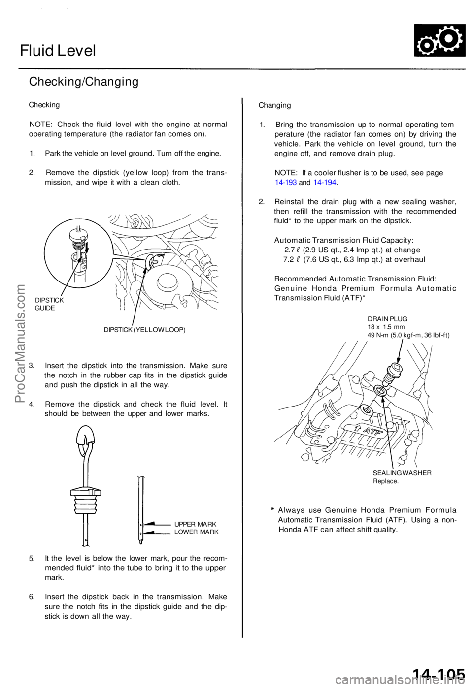 ACURA TL 1995 Service Repair Manual Fluid Leve l
Checking/Changin g
Checking
NOTE : Chec k th e flui d leve l wit h th e engin e a t norma l
operatin g temperatur e (th e radiato r fa n come s on) .
1 . Par k th e vehicl e o n leve l gr ACURA TL 1995 Service Repair Manual Fluid Leve l
Checking/Changin g
Checking
NOTE : Chec k th e flui d leve l wit h th e engin e a t norma l
operatin g temperatur e (th e radiato r fa n come s on) .
1 . Par k th e vehicl e o n leve l gr