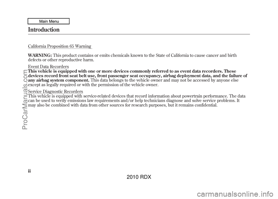ACURA RDX 2010 Owners Manual California Proposition 65 Warning
WARNING:This product contains or emits chemicals known to the State of California to cause cancer and birth
defects or other reproductive harm.Event Data Recorders
Th ACURA RDX 2010 Owners Manual California Proposition 65 Warning
WARNING:This product contains or emits chemicals known to the State of California to cause cancer and birth
defects or other reproductive harm.Event Data Recorders
Th