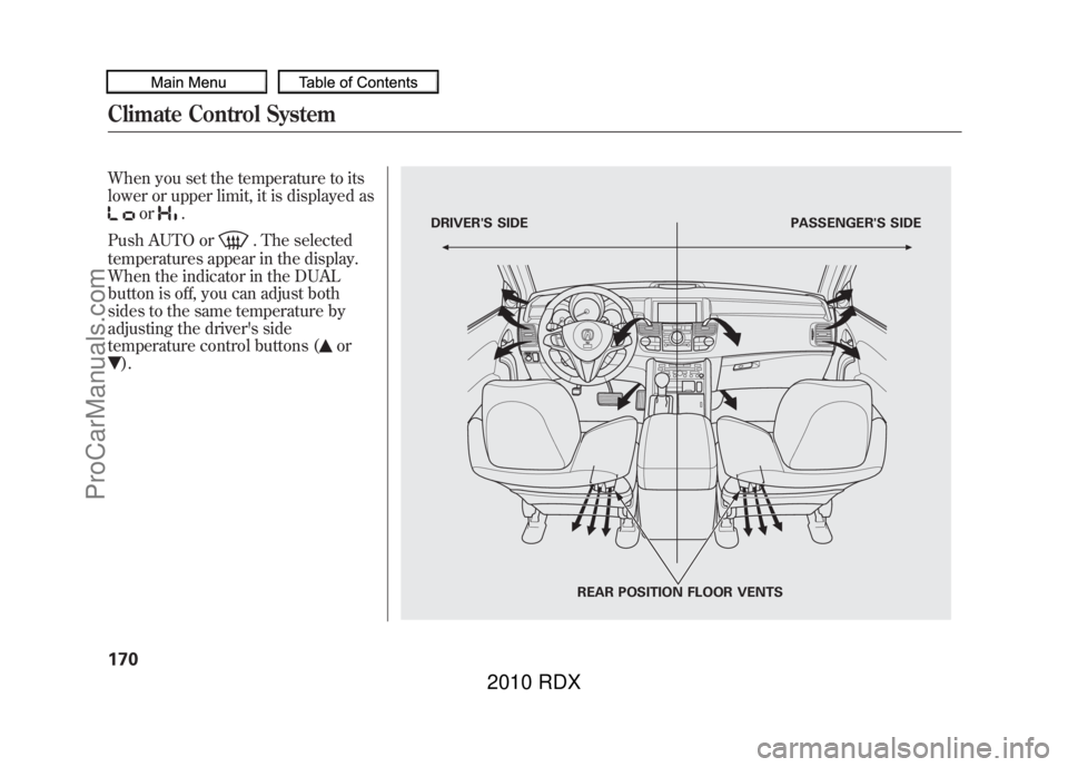 ACURA RDX 2010 Owners Manual When you set the temperature to its
lower or upper limit, it is displayed as
or
.
Push AUTO or
. The selected
temperatures appear in the display.
When the indicator in the DUAL
button is off, you can ACURA RDX 2010 Owners Manual When you set the temperature to its
lower or upper limit, it is displayed as
or
.
Push AUTO or
. The selected
temperatures appear in the display.
When the indicator in the DUAL
button is off, you can