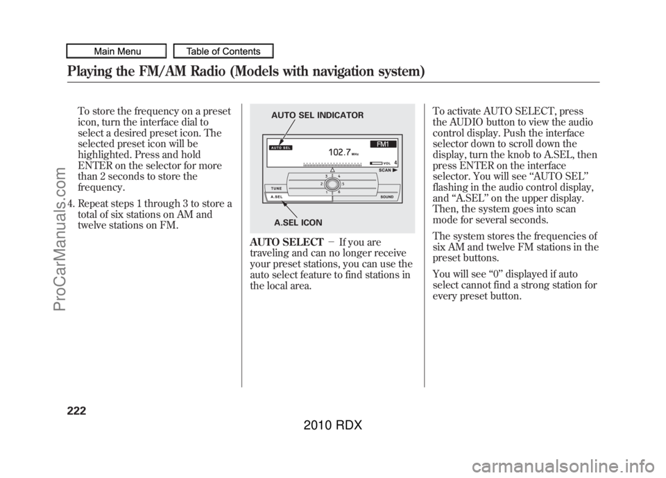 ACURA RDX 2010 Workshop Manual To store the frequency on a preset
icon, turn the interface dial to
select a desired preset icon. The
selected preset icon will be
highlighted. Press and hold
ENTER on the selector for more
than 2 sec ACURA RDX 2010 Workshop Manual To store the frequency on a preset
icon, turn the interface dial to
select a desired preset icon. The
selected preset icon will be
highlighted. Press and hold
ENTER on the selector for more
than 2 sec
