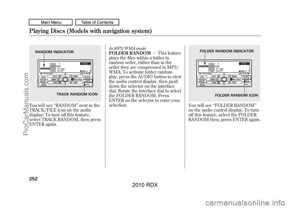 ACURA RDX 2010 Manual Online You will see‘‘RANDOM ’’next to the
TRACK/FILE icon on the audio
display. To turn off this feature,
select TRACK RANDOM, then press
ENTER again.
In MP3/WMA modeFOLDER RANDOM -This feature
pla ACURA RDX 2010 Manual Online You will see‘‘RANDOM ’’next to the
TRACK/FILE icon on the audio
display. To turn off this feature,
select TRACK RANDOM, then press
ENTER again.
In MP3/WMA modeFOLDER RANDOM -This feature
pla