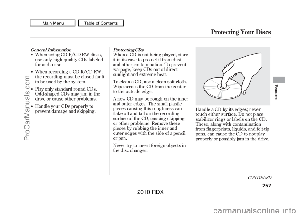 ACURA RDX 2010 Owners Manual General Information●When using CD-R/CD-RW discs,
use only high quality CDs labeled
for audio use.●When recording a CD-R/CD-RW,
the recording must be closed for it
to be used by the system.●Play ACURA RDX 2010 Owners Manual General Information●When using CD-R/CD-RW discs,
use only high quality CDs labeled
for audio use.●When recording a CD-R/CD-RW,
the recording must be closed for it
to be used by the system.●Play