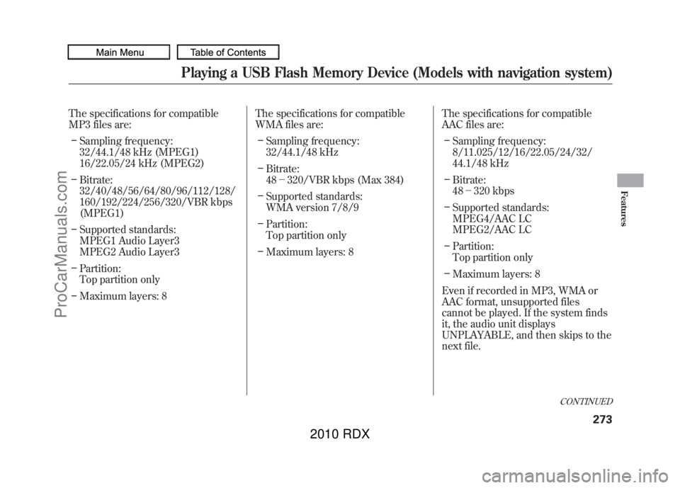 ACURA RDX 2010 Owners Manual The specifications for compatible
MP3 files are:– Sampling frequency:
32/44.1/48 kHz (MPEG1)
16/22.05/24 kHz (MPEG2)
– Bitrate:
32/40/48/56/64/80/96/112/128/
160/192/224/256/320/VBR kbps
(MPEG1)
ACURA RDX 2010 Owners Manual The specifications for compatible
MP3 files are:– Sampling frequency:
32/44.1/48 kHz (MPEG1)
16/22.05/24 kHz (MPEG2)
– Bitrate:
32/40/48/56/64/80/96/112/128/
160/192/224/256/320/VBR kbps
(MPEG1)