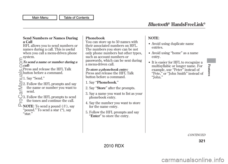 ACURA RDX 2010 Owners Manual Send Numbers or Names During
a Call
HFL allows you to send numbers or
names during a call. This is useful
when you call a menu-driven phone
system.To send a name or number during acall:Press and relea ACURA RDX 2010 Owners Manual Send Numbers or Names During
a Call
HFL allows you to send numbers or
names during a call. This is useful
when you call a menu-driven phone
system.To send a name or number during acall:Press and relea