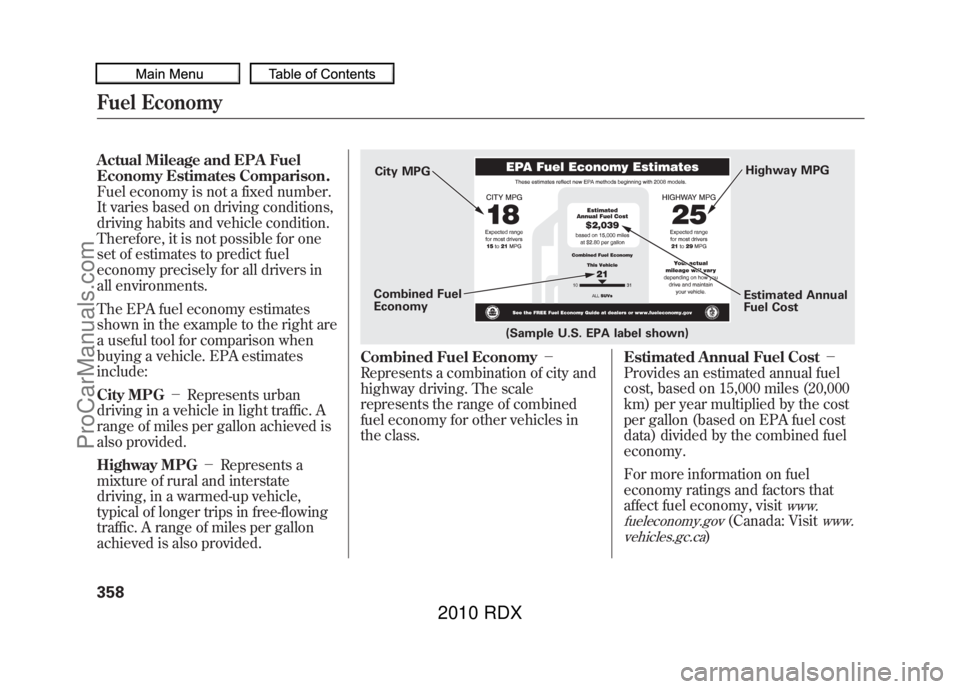 ACURA RDX 2010 Owners Manual Actual Mileage and EPA Fuel
Economy Estimates Comparison.
Fuel economy is not a fixed number.
It varies based on driving conditions,
driving habits and vehicle condition.
Therefore, it is not possible ACURA RDX 2010 Owners Manual Actual Mileage and EPA Fuel
Economy Estimates Comparison.
Fuel economy is not a fixed number.
It varies based on driving conditions,
driving habits and vehicle condition.
Therefore, it is not possible
