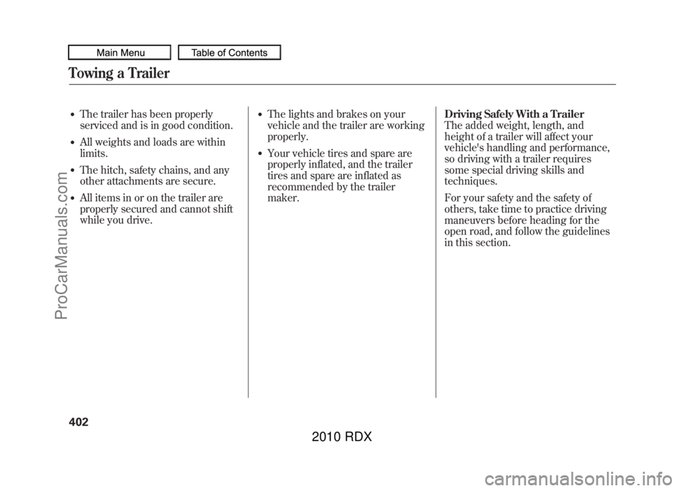ACURA RDX 2010  Owners Manual ●The trailer has been properly
serviced and is in good condition.●All weights and loads are within
limits.●The hitch, safety chains, and any
other attachments are secure.●All items in or on th