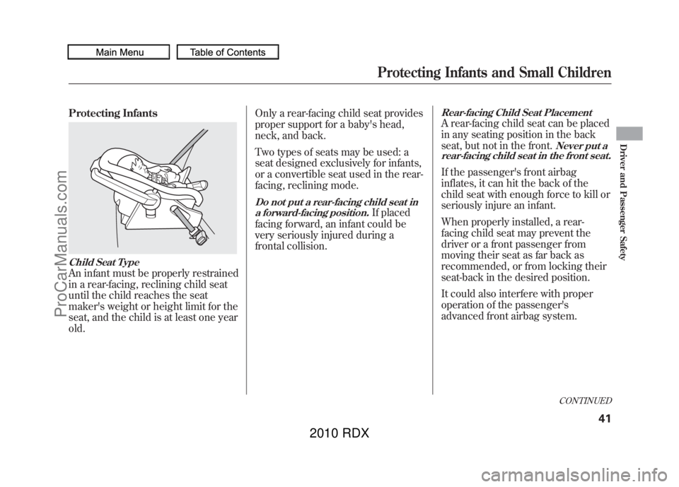 ACURA RDX 2010 Service Manual Protecting InfantsChild Seat TypeAn infant must be properly restrained
in a rear-facing, reclining child seat
until the child reaches the seat
makers weight or height limit for the
seat, and the chil ACURA RDX 2010 Service Manual Protecting InfantsChild Seat TypeAn infant must be properly restrained
in a rear-facing, reclining child seat
until the child reaches the seat
makers weight or height limit for the
seat, and the chil