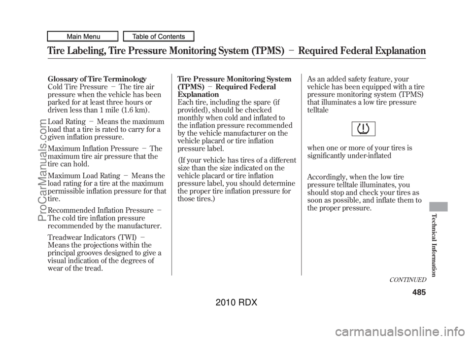 ACURA RDX 2010  Owners Manual Glossary of Tire Terminology
Cold Tire Pressure－The tire air
pressure when the vehicle has been
parked for at least three hours or
driven less than 1 mile (1.6 km).
Load Rating －Means the maximum
