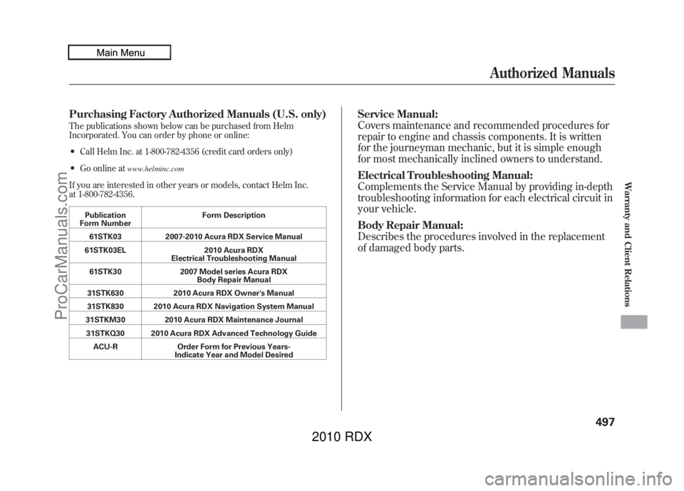 ACURA RDX 2010 Owners Manual Purchasing Factory Authorized Manuals (U.S. only)The publications shown below can be purchased from Helm
Incorporated. You can order by phone or online:●Call Helm Inc. at 1-800-782-4356 (credit card ACURA RDX 2010 Owners Manual Purchasing Factory Authorized Manuals (U.S. only)The publications shown below can be purchased from Helm
Incorporated. You can order by phone or online:●Call Helm Inc. at 1-800-782-4356 (credit card