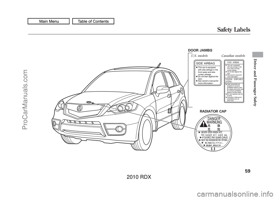 ACURA RDX 2010 Repair Manual DOOR JAMBSU.S. models
RADIATOR CAP
Canadian modelsSafety Labels
59
Driver and Passenger Safety
09/07/07 15:02:04 10 ACURA RDX MMC North America Owners M 50 31STK630 enu
ProCarManuals.com
2010 RDX ACURA RDX 2010 Repair Manual DOOR JAMBSU.S. models
RADIATOR CAP
Canadian modelsSafety Labels
59
Driver and Passenger Safety
09/07/07 15:02:04 10 ACURA RDX MMC North America Owners M 50 31STK630 enu
ProCarManuals.com
2010 RDX