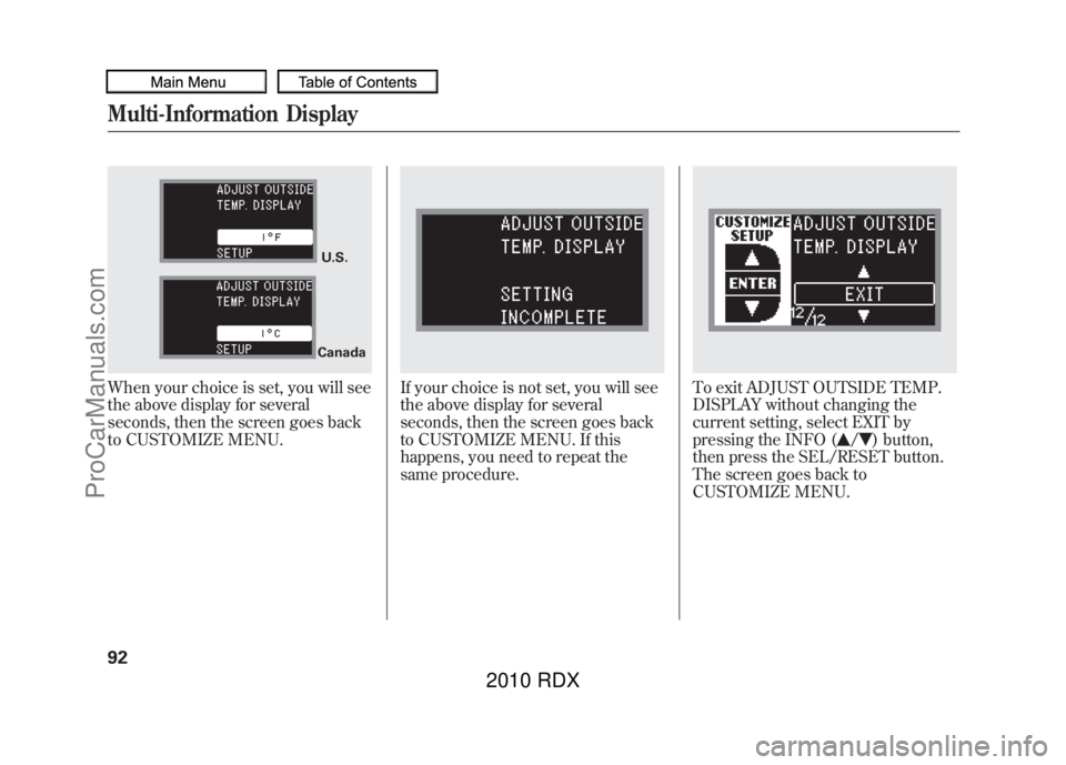ACURA RDX 2010  Owners Manual When your choice is set, you will see
the above display for several
seconds, then the screen goes back
to CUSTOMIZE MENU.
If your choice is not set, you will see
the above display for several
seconds,