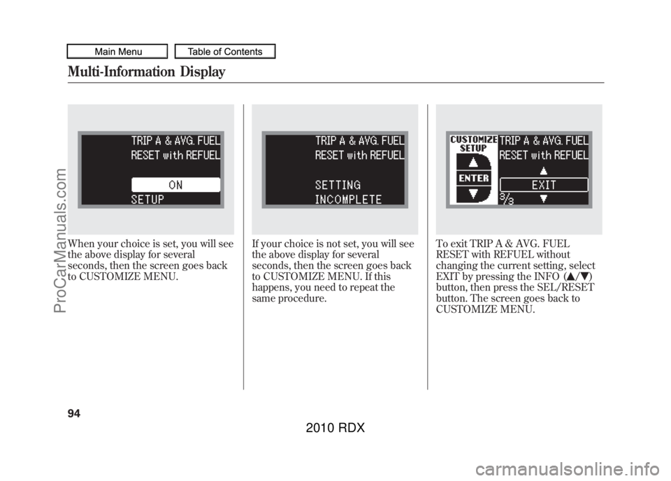ACURA RDX 2010  Owners Manual When your choice is set, you will see
the above display for several
seconds, then the screen goes back
to CUSTOMIZE MENU.
If your choice is not set, you will see
the above display for several
seconds,