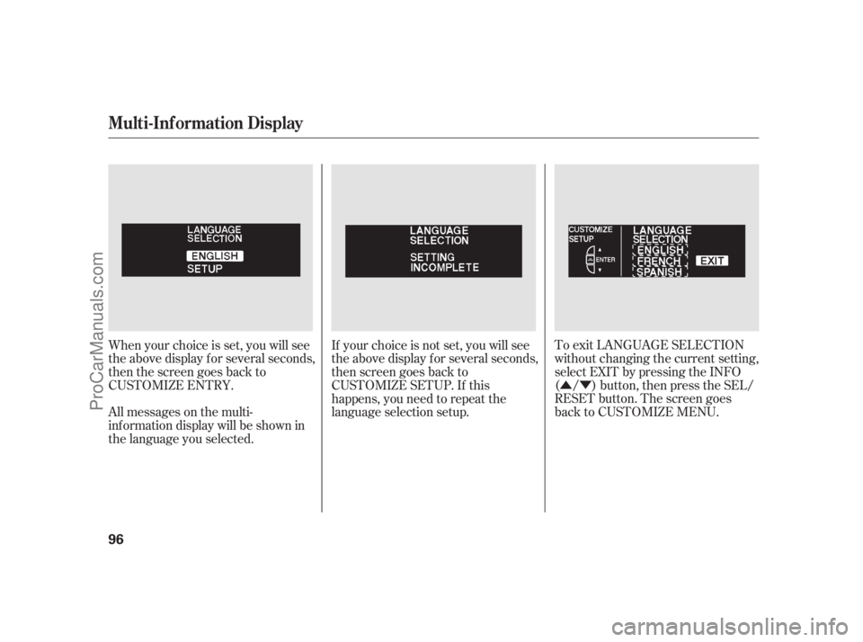 ACURA RL 2011 Service Manual ÛÝ
To exit LANGUAGE SELECTION
without changing the current setting,
select EXIT by pressing the INFO
( / ) button, then press the SEL/
RESET button. The screen goes
back to CUSTOMIZE MENU.
When yo