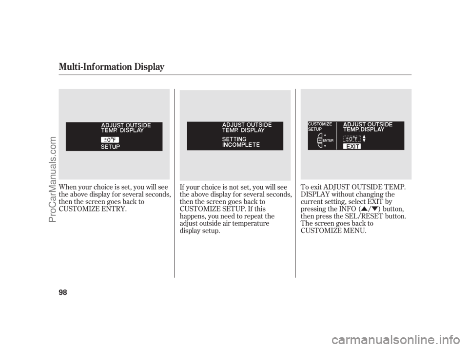 ACURA RL 2011 Service Manual ÛÝ
When your choice is set, you will see
the above display f or several seconds,
then the screen goes back to
CUSTOMIZE ENTRY. To exit ADJUST OUTSIDE TEMP.
DISPLAY without changing the
current set