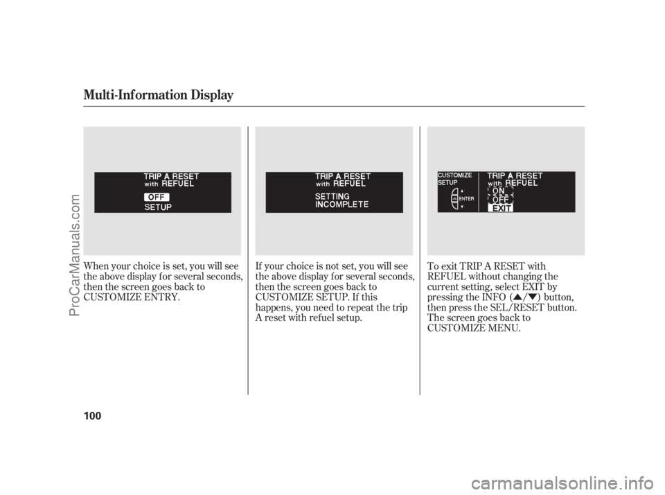 ACURA RL 2011 Service Manual ÛÝ
When your choice is set, you will see
the above display f or several seconds,
then the screen goes back to
CUSTOMIZE ENTRY. If your choice is not set, you will see
the above display f or severa