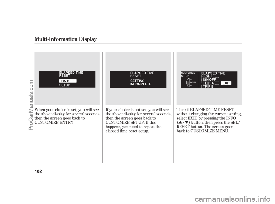 ACURA RL 2011 Service Manual ÛÝ
When your choice is set, you will see
the above display f or several seconds,
then the screen goes back to
CUSTOMIZE ENTRY. To exit ELAPSED TIME RESET
without changing the current setting,
sele
