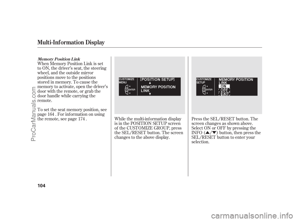 ACURA RL 2011 Service Manual ÛÝ
When Memory Position Link is set
to ON, the driver’s seat, the steering
wheel, and the outside mirror
positions move to the positions
stored in memory. To cause the
memory to activate, open t