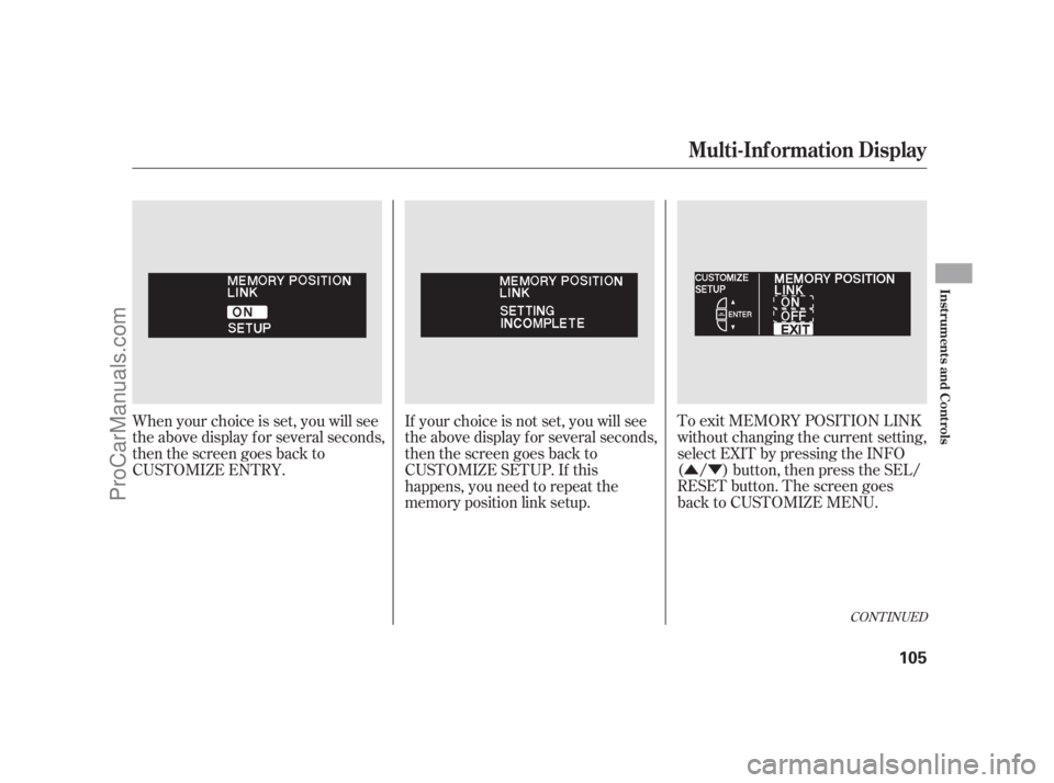 ACURA RL 2011 Workshop Manual ÛÝ
To exit MEMORY POSITION LINK
without changing the current setting,
select EXIT by pressing the INFO
( / ) button, then press the SEL/
RESET button. The screen goes
back to CUSTOMIZE MENU.
When 