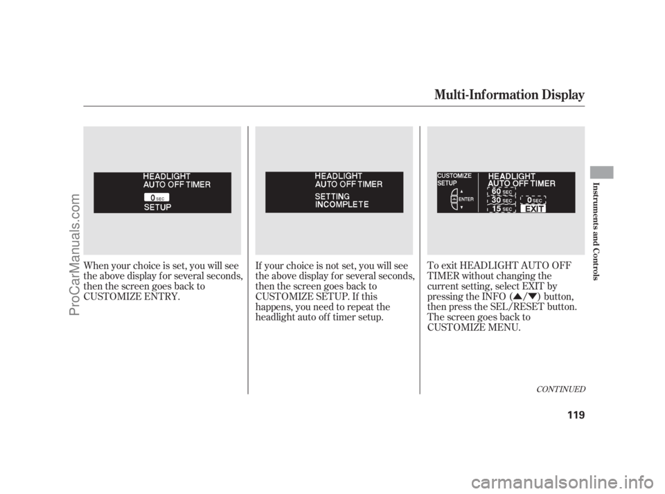 ACURA RL 2011 Repair Manual ÛÝ
To exit HEADLIGHT AUTO OFF
TIMER without changing the
current setting, select EXIT by
pressing the INFO ( / ) button,
then press the SEL/RESET button.
The screen goes back to
CUSTOMIZE MENU.
Wh