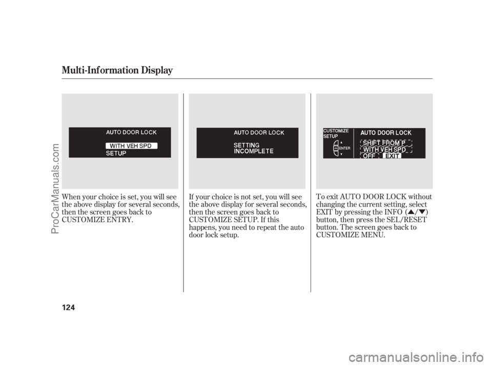 ACURA RL 2011 Repair Manual ÛÝ
To exit AUTO DOOR LOCK without
changing the current setting, select
EXIT by pressing the INFO ( / )
button, then press the SEL/RESET
button. The screen goes back to
CUSTOMIZE MENU.
When your ch