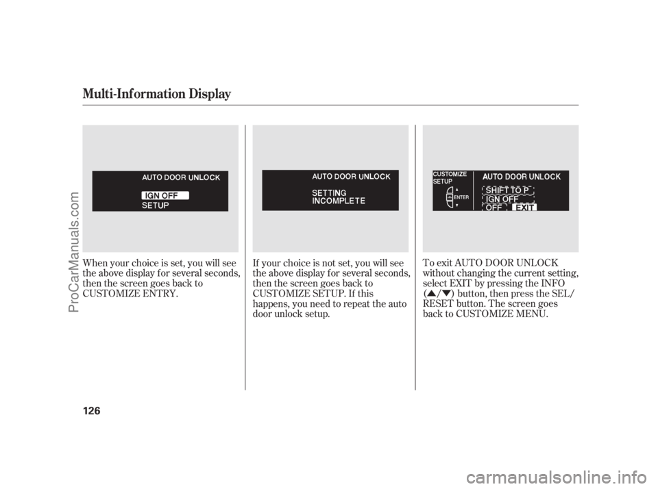 ACURA RL 2011 Manual PDF ÛÝ
To exit AUTO DOOR UNLOCK
without changing the current setting,
select EXIT by pressing the INFO
( / ) button, then press the SEL/
RESET button. The screen goes
back to CUSTOMIZE MENU.
When your