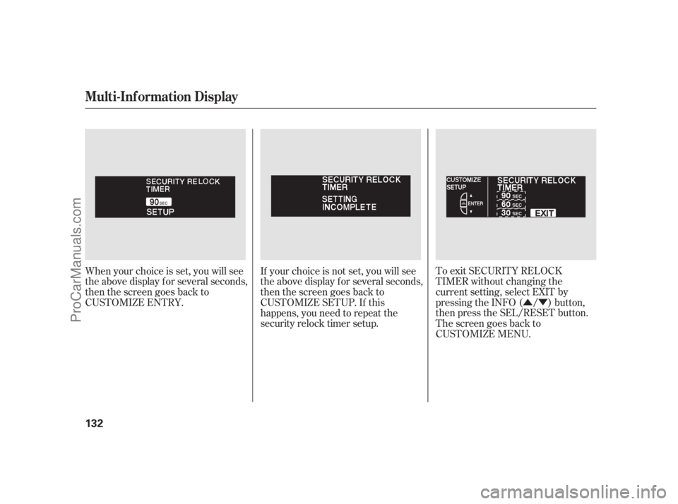 ACURA RL 2011 Manual PDF ÛÝ
To exit SECURITY RELOCK
TIMER without changing the
current setting, select EXIT by
pressing the INFO ( / ) button,
then press the SEL/RESET button.
The screen goes back to
CUSTOMIZE MENU.
When 