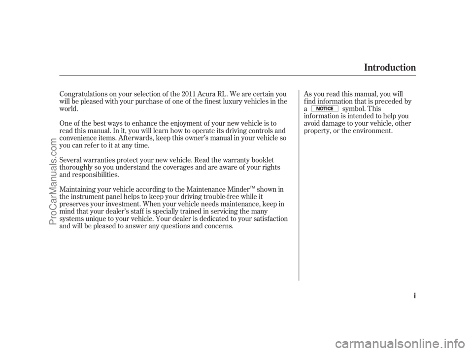 ACURA RL 2011  Owners Manual One of the best ways to enhance the enjoyment of your new vehicle is to
read this manual. In it, you will learn how to operate its driving controls and
convenience items. Af terwards, keep this owner�