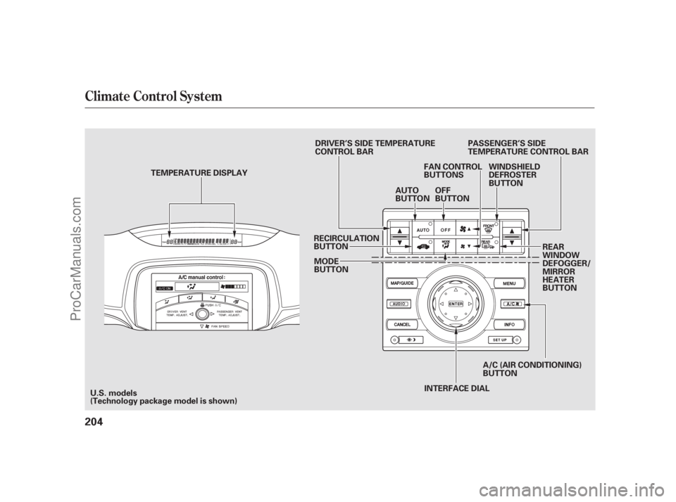 ACURA RL 2011  Owners Manual Climate Control System
204
RECIRCULATION
BUTTON
U.S. models
(Technology package model is shown) MODE
BUTTON
DRIVER’S SIDE TEMPERATURE
CONTROL BAR
AUTO
BUTTONOFF
BUTTON WINDSHIELD
DEFROSTER
BUTTON
FA