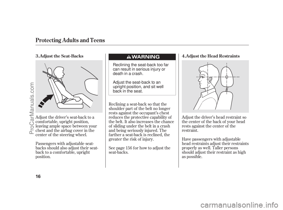 ACURA RL 2011 Owners Manual Adjust the driver’s head restraint so
the center of the back of your head
rests against the center of the
restraint.
Have passengers with adjustable
head restraints adjust their restraints
properly ACURA RL 2011 Owners Manual Adjust the driver’s head restraint so
the center of the back of your head
rests against the center of the
restraint.
Have passengers with adjustable
head restraints adjust their restraints
properly