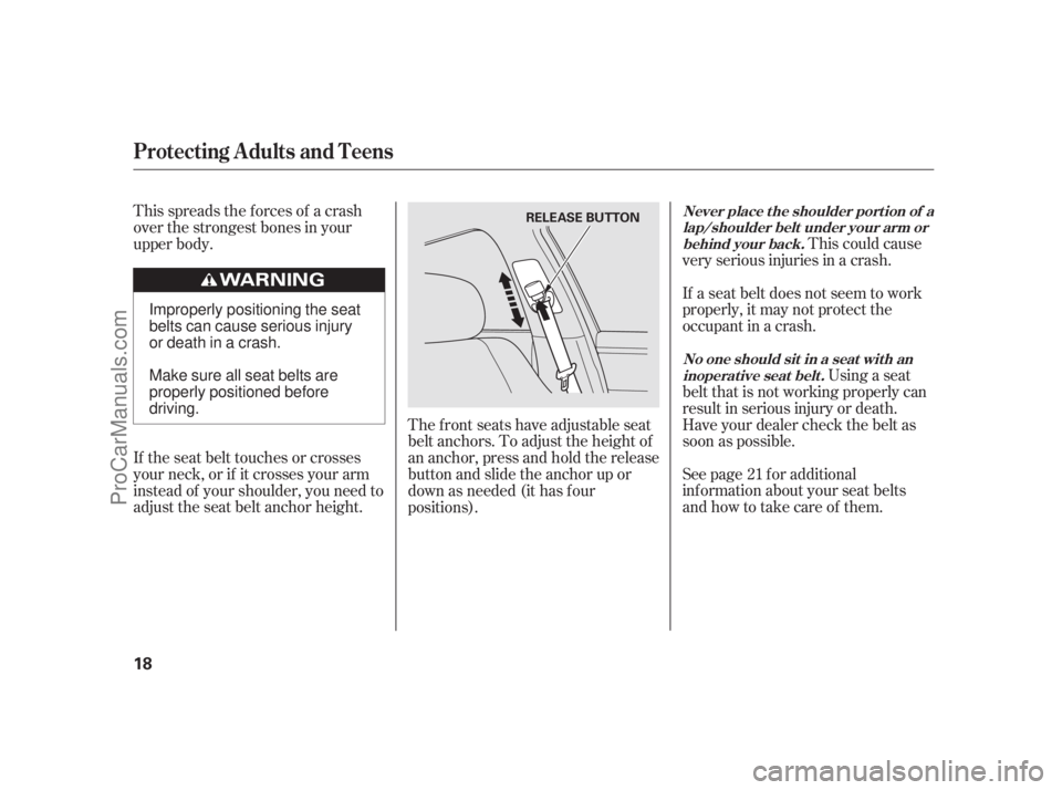 ACURA RL 2011 Owners Manual This could cause
very serious injuries in a crash.
If a seat belt does not seem to work
properly, it may not protect the
occupant in a crash.
Using a seat
belt that is not working properly can
result ACURA RL 2011 Owners Manual This could cause
very serious injuries in a crash.
If a seat belt does not seem to work
properly, it may not protect the
occupant in a crash.
Using a seat
belt that is not working properly can
result
