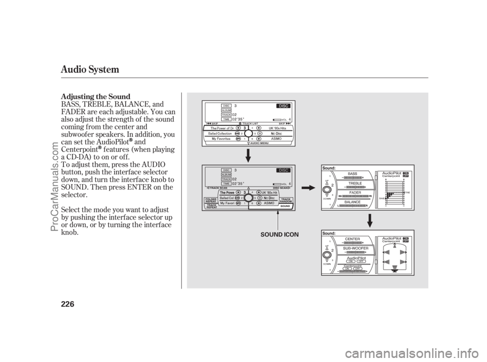 ACURA RL 2011  Owners Manual Selectthemodeyouwanttoadjust
by pushing the interf ace selector up
or down, or by turning the interf ace
knob. To adjust them, press the AUDIO
button, push the interf ace selector
down, and turn the i