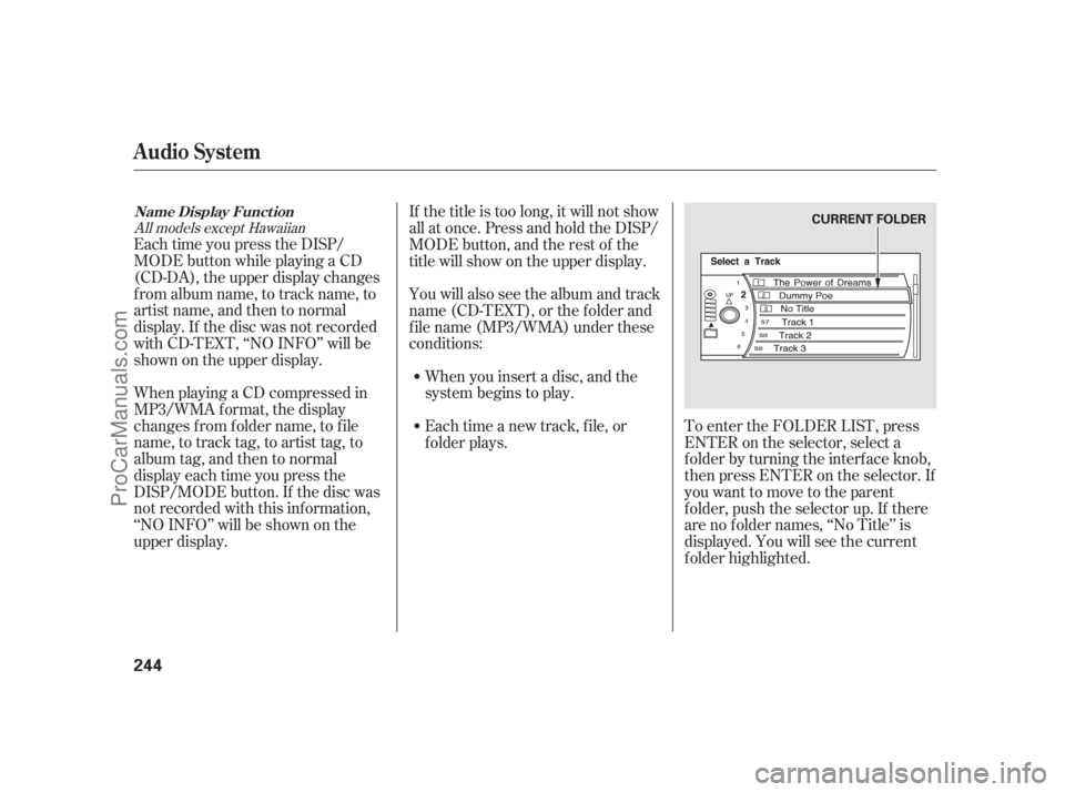 ACURA RL 2011  Owners Manual Each time you press the DISP/
MODE button while playing a CD
(CD-DA), the upper display changes
f rom album name, to track name, to
artist name, and then to normal
display. If the disc was not recorde
