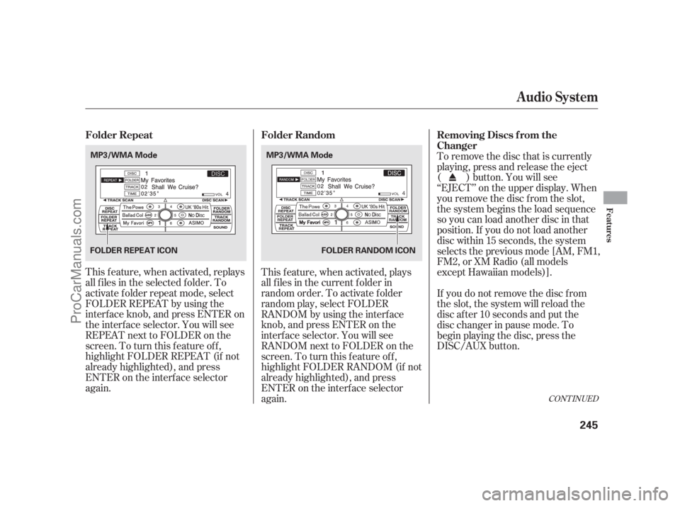 ACURA RL 2011  Owners Manual This f eature, when activated, replays
all f iles in the selected f older. To
activate f older repeat mode, select
FOLDER REPEAT by using the
interf ace knob, and press ENTER on
the interf ace selecto