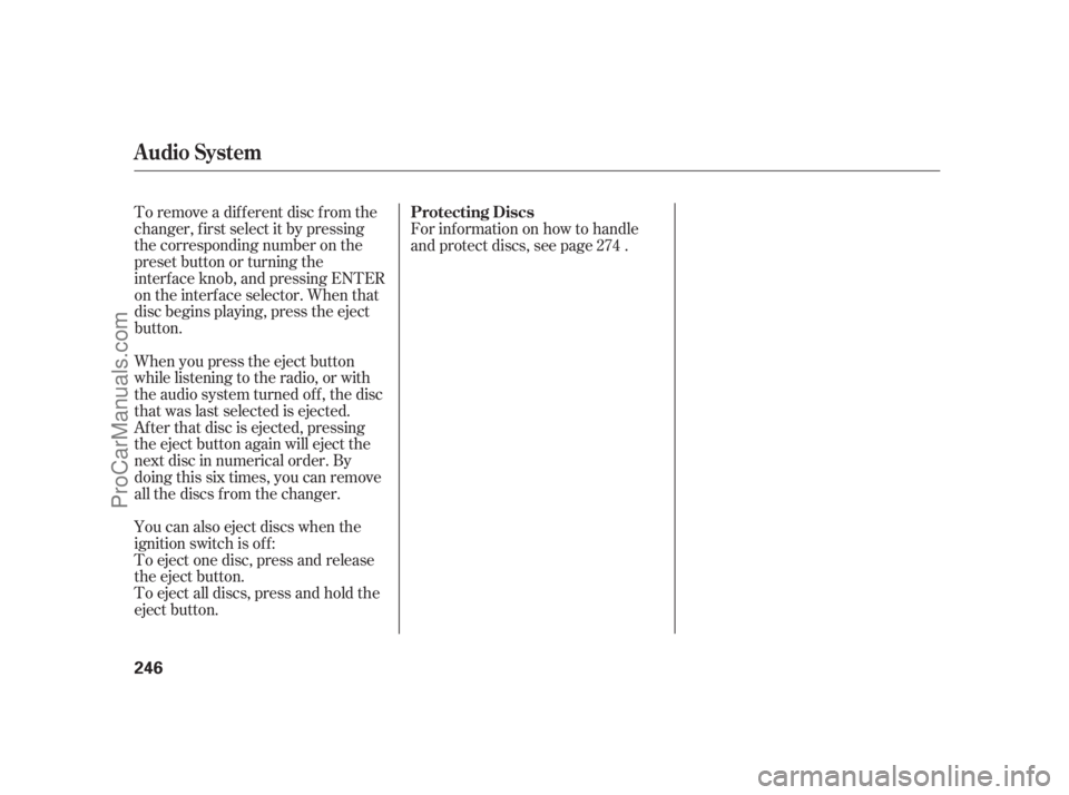 ACURA RL 2011  Owners Manual To remove a different disc from the
changer,firstselectitbypressing
the corresponding number on the
preset button or turning the
interf ace knob, and pressing ENTER
on the interf ace selector. When th