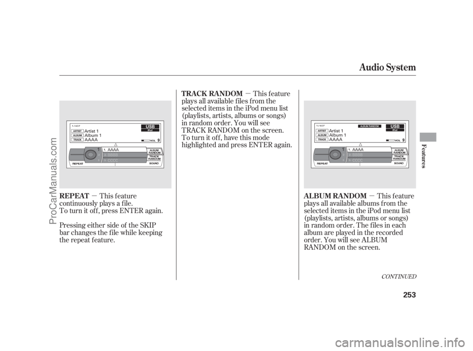 ACURA RL 2011  Owners Manual µµ
µ
CONT INUED
This feature
continuously plays a f ile.
To turn it off, press ENTER again.
Pressing either side of the SKIP
bar changes the f ile while keeping
the repeat f eature. This feature