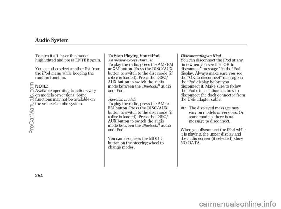 ACURA RL 2011  Owners Manual Î
Î
To turn it off, have this mode
highlighted and press ENTER again.
You can also select another list from
theiPodmenuwhilekeepingthe
random f unction.
Available operating f unctions vary
on mode
