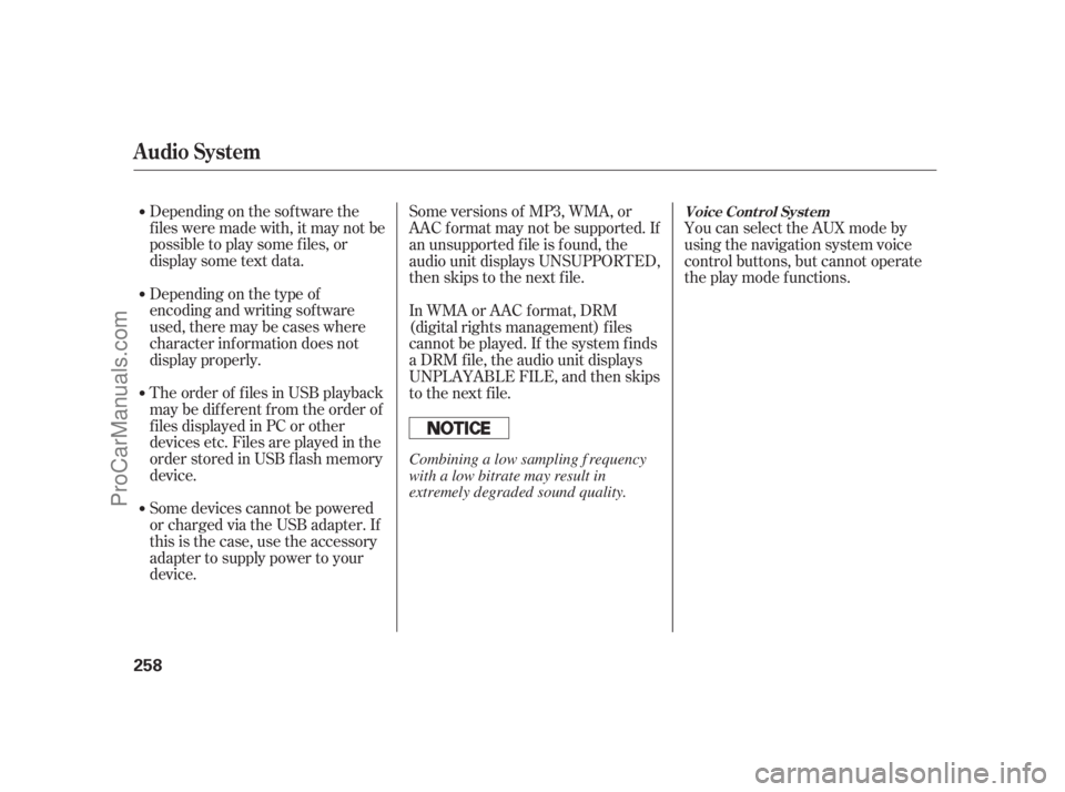 ACURA RL 2011 User Guide Depending on the sof tware the
f iles were made with, it may not be
possibletoplaysomefiles,or
displaysometextdata.
Depending on the type of
encoding and writing sof tware
used, there may be cases whe