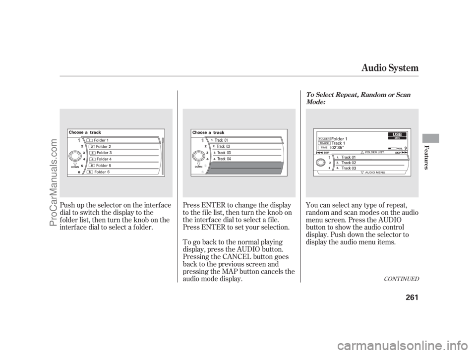 ACURA RL 2011  Owners Manual Press ENTER to change the display
to the file list, then turn the knob on
the interf ace dial to select a f ile.
Press ENTER to set your selection.
To go back to the normal playing
display, press the 