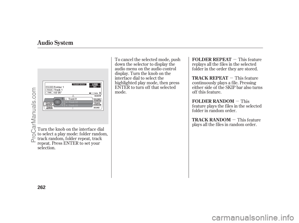 ACURA RL 2011  Owners Manual µ
µ
µ
µ
To cancel the selected mode, push
down the selector to display the
audio menu on the audio control
display. Turn the knob on the
interf ace dial to select the
highlighted play mode, th