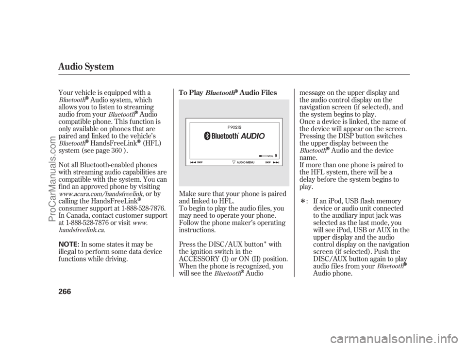 ACURA RL 2011 User Guide Î
Î
Make sure that your phone is paired
and linked to HFL.
Your vehicle is equipped with a
Audio system, which
allows you to listen to streaming
audio f rom your
Audio
compatible phone. This f unc